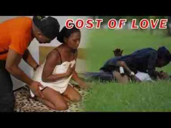 Video: COST OF LOVE - LATEST NOLLYWOOD MOVIES - 2017